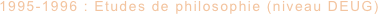 1995-1996 : Etudes de philosophie (niveau DEUG)
